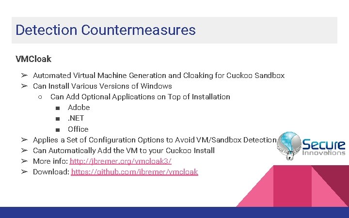 Detection Countermeasures VMCloak ➢ Automated Virtual Machine Generation and Cloaking for Cuckoo Sandbox ➢