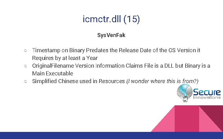 icmctr. dll (15) Sys. Ven. Fak ○ Timestamp on Binary Predates the Release Date icmctr. dll (15) Sys. Ven. Fak ○ Timestamp on Binary Predates the Release Date