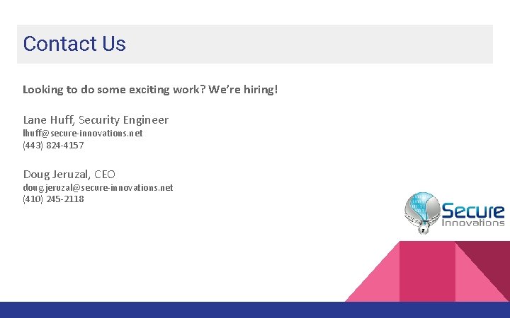 Contact. Us Us Looking to do some exciting work? We’re hiring! Lane Huff, Security Contact. Us Us Looking to do some exciting work? We’re hiring! Lane Huff, Security