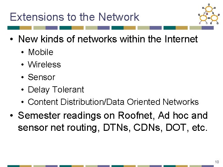 Extensions to the Network • New kinds of networks within the Internet • •