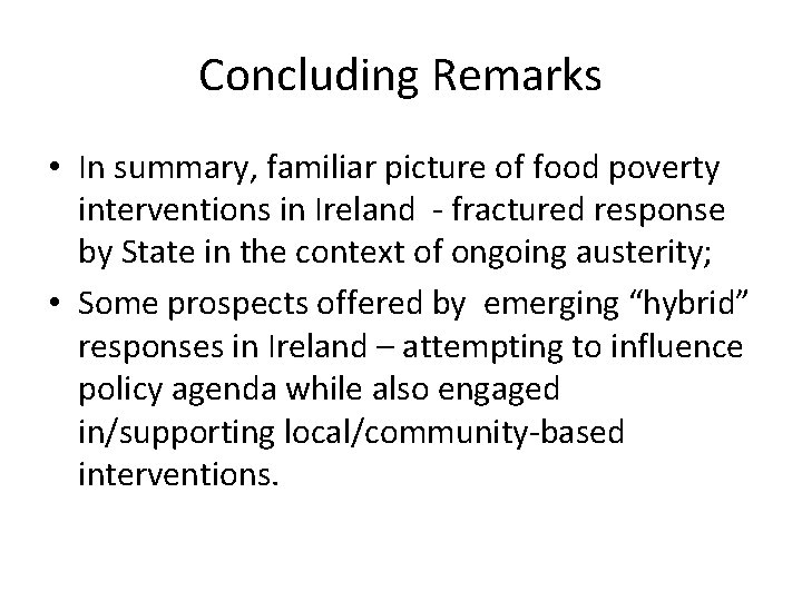 Concluding Remarks • In summary, familiar picture of food poverty interventions in Ireland -