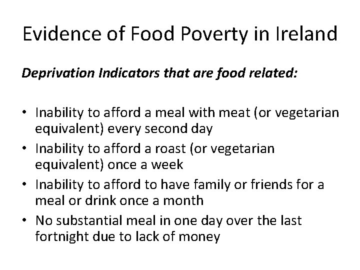 Evidence of Food Poverty in Ireland Deprivation Indicators that are food related: • Inability