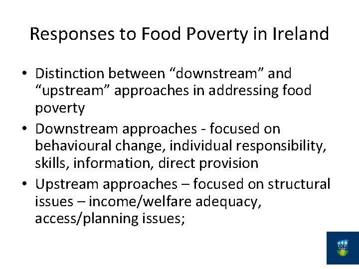 Responses to Food Poverty in Ireland • Distinction between “downstream” and “upstream” approaches in