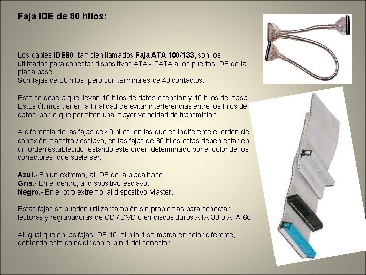 Faja IDE de 80 hilos: Los cables IDE 80, también llamados Faja ATA 100/133,