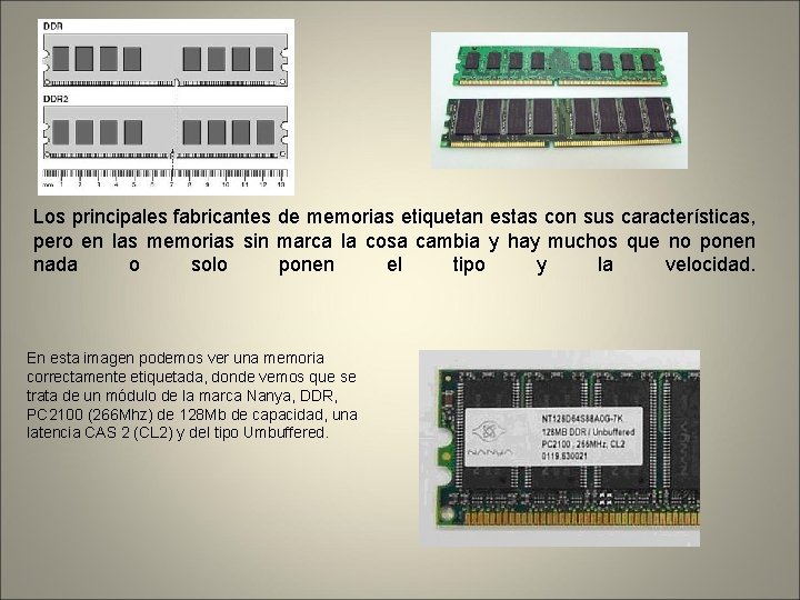 Los principales fabricantes de memorias etiquetan estas con sus características, pero en las memorias