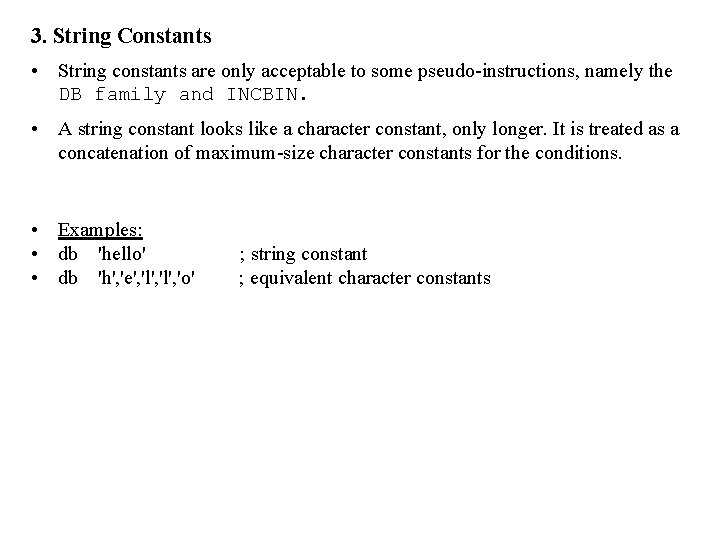 3. String Constants • String constants are only acceptable to some pseudo-instructions, namely the