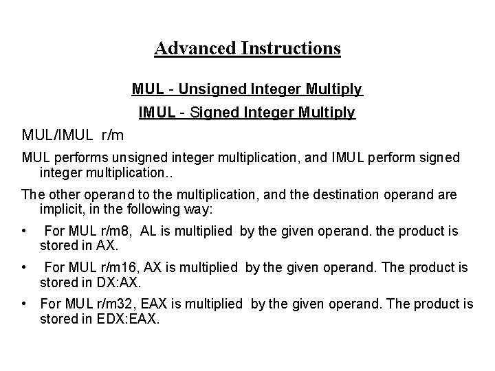 Advanced Instructions MUL - Unsigned Integer Multiply IMUL - Signed Integer Multiply MUL/IMUL r/m