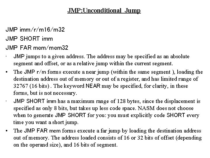 JMP: Unconditional Jump JMP imm/r/m 16/m 32 JMP SHORT imm JMP FAR mem/mem 32