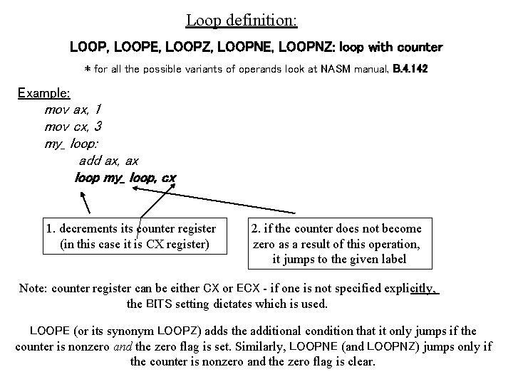 Loop definition: LOOP, LOOPE, LOOPZ, LOOPNE, LOOPNZ: loop with counter * for all the
