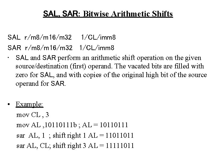 SAL, SAR: Bitwise Arithmetic Shifts SAL r/m 8/m 16/m 32 1/CL/imm 8 SAR r/m