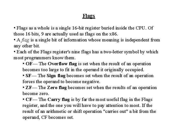 Flags • Flags as a whole is a single 16 -bit register buried inside