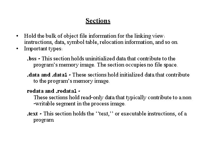 Sections • Hold the bulk of object file information for the linking view: instructions,
