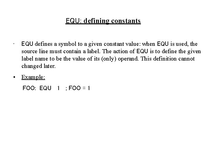 EQU: defining constants • EQU defines a symbol to a given constant value: when