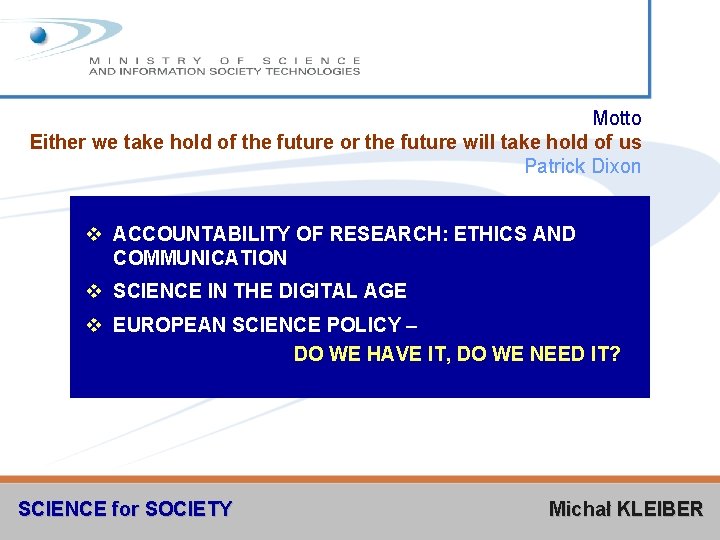 Motto Either we take hold of the future or the future will take hold