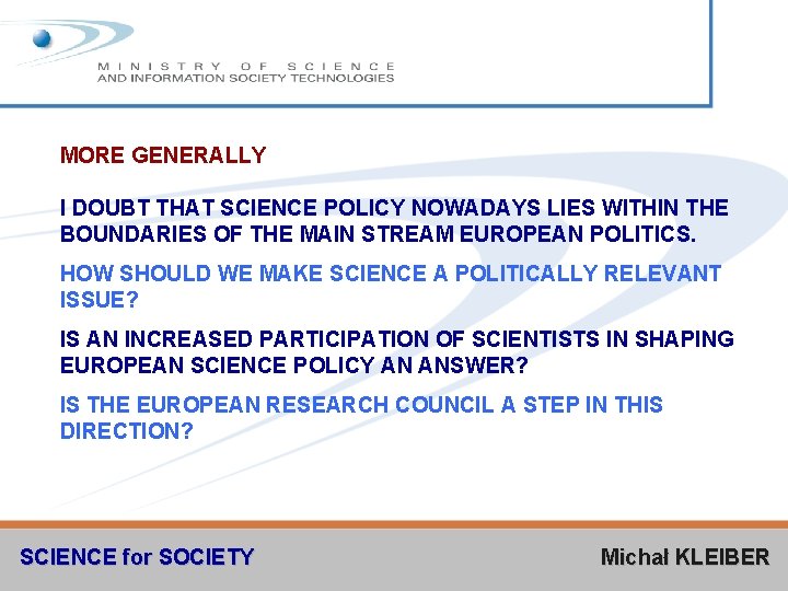 MORE GENERALLY I DOUBT THAT SCIENCE POLICY NOWADAYS LIES WITHIN THE BOUNDARIES OF THE