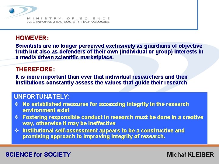 HOWEVER: Scientists are no longer perceived exclusively as guardians of objective truth but also