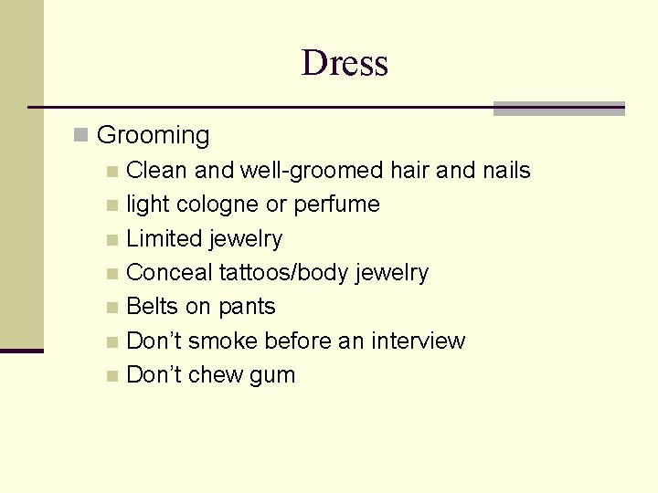 Dress n Grooming n Clean and well-groomed hair and nails n light cologne or