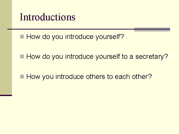 Introductions n How do you introduce yourself? n How do you introduce yourself to