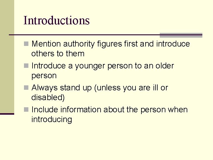 Introductions n Mention authority figures first and introduce others to them n Introduce a