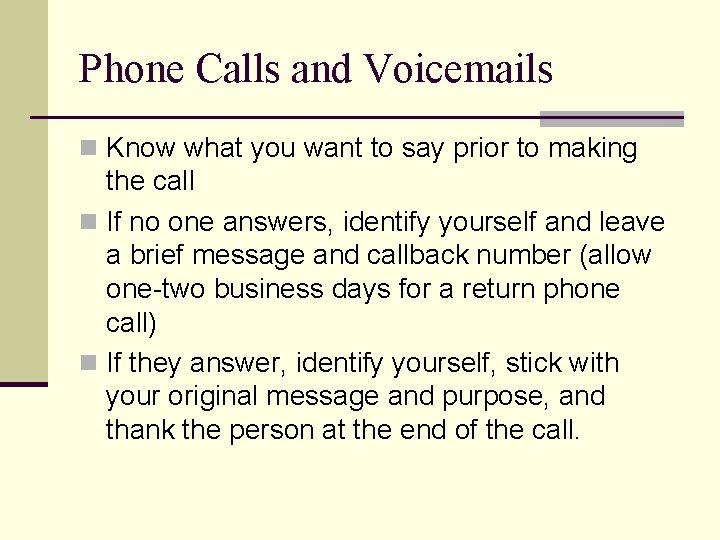 Phone Calls and Voicemails n Know what you want to say prior to making