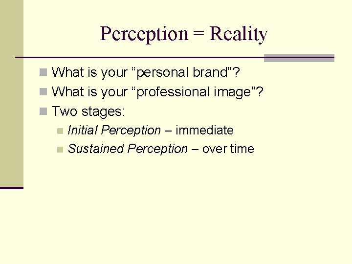 Perception = Reality n What is your “personal brand”? n What is your “professional