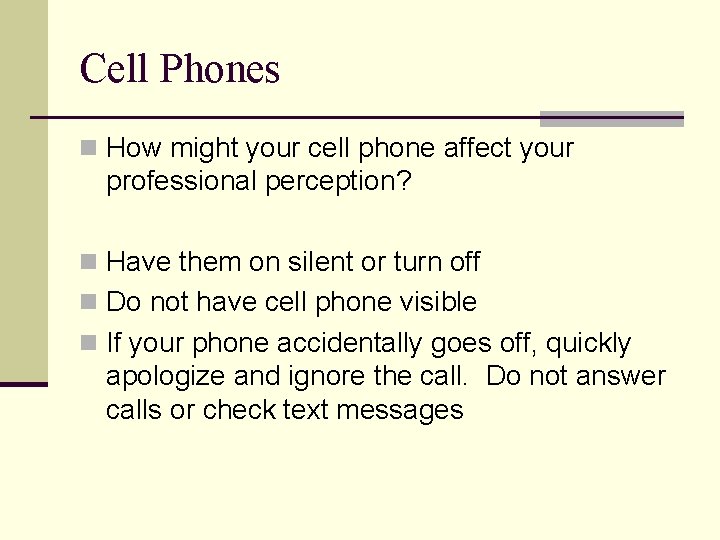 Cell Phones n How might your cell phone affect your professional perception? n Have