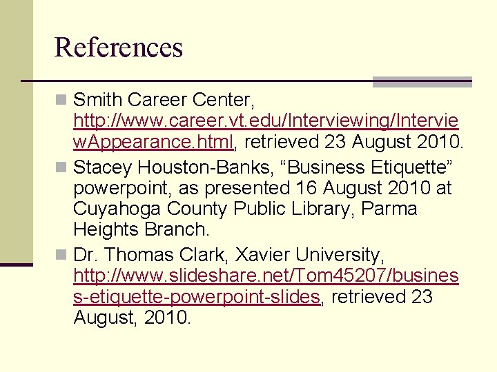 References n Smith Career Center, http: //www. career. vt. edu/Interviewing/Intervie w. Appearance. html, retrieved