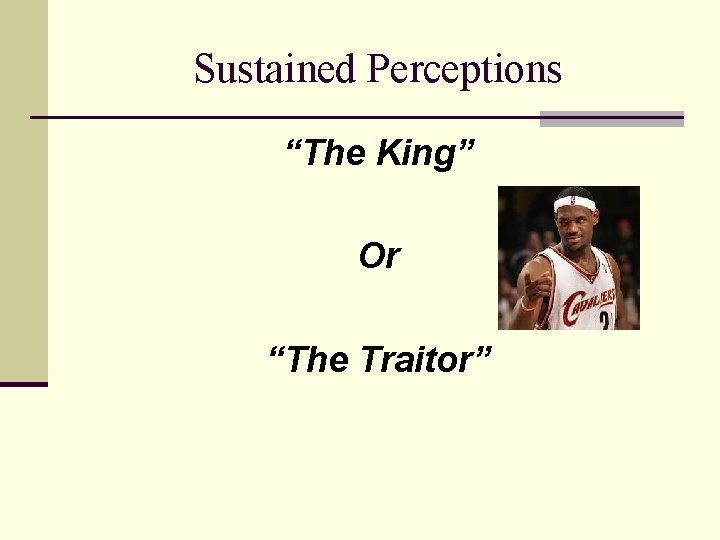 Sustained Perceptions “The King” Or “The Traitor” 