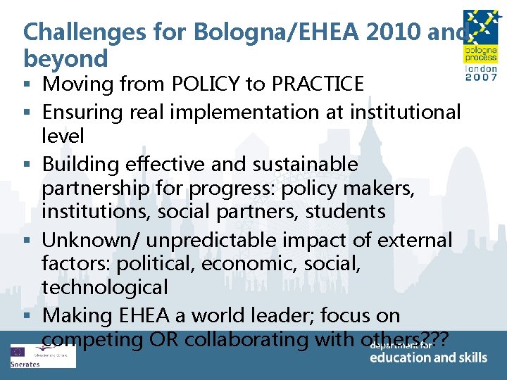 Challenges for Bologna/EHEA 2010 and beyond § Moving from POLICY to PRACTICE § Ensuring