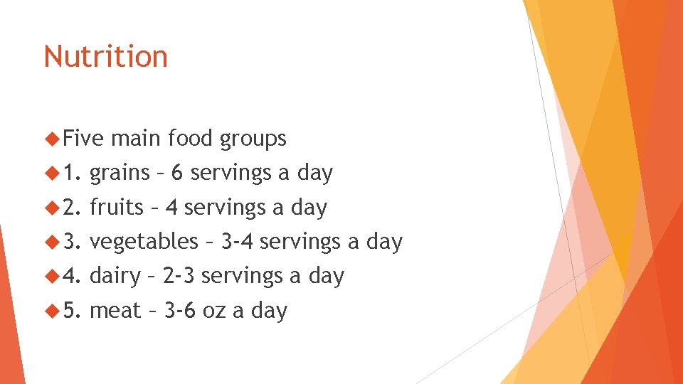 Nutrition Five main food groups 1. grains – 6 servings a day 2. fruits