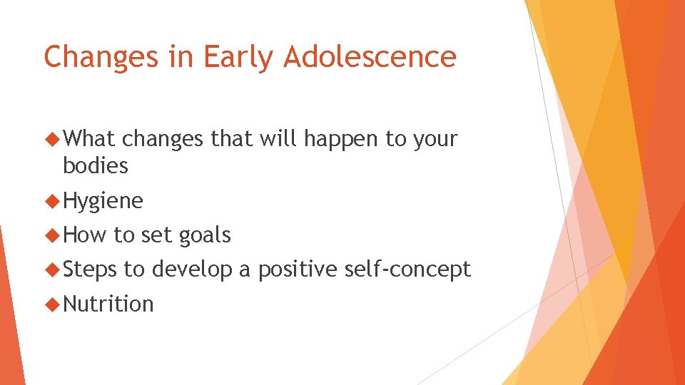 Changes in Early Adolescence What changes that will happen to your bodies Hygiene How