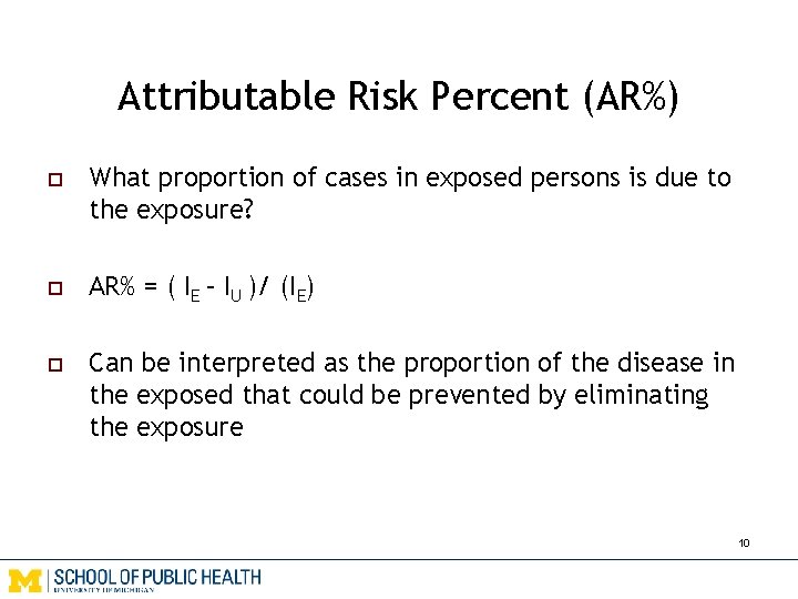 Attributable Risk Percent (AR%) o What proportion of cases in exposed persons is due