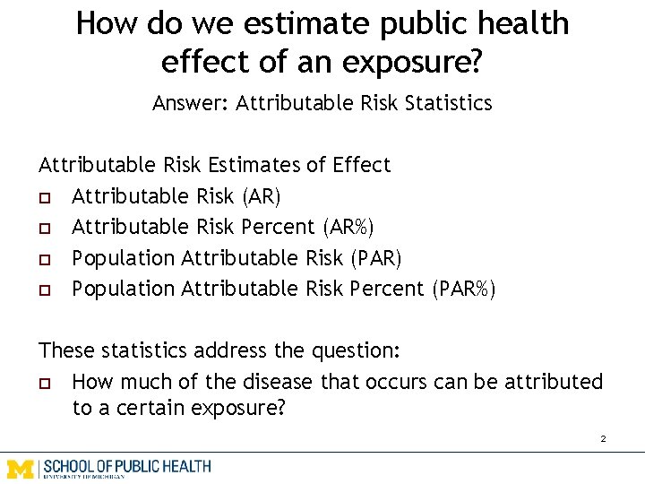 How do we estimate public health effect of an exposure? Answer: Attributable Risk Statistics