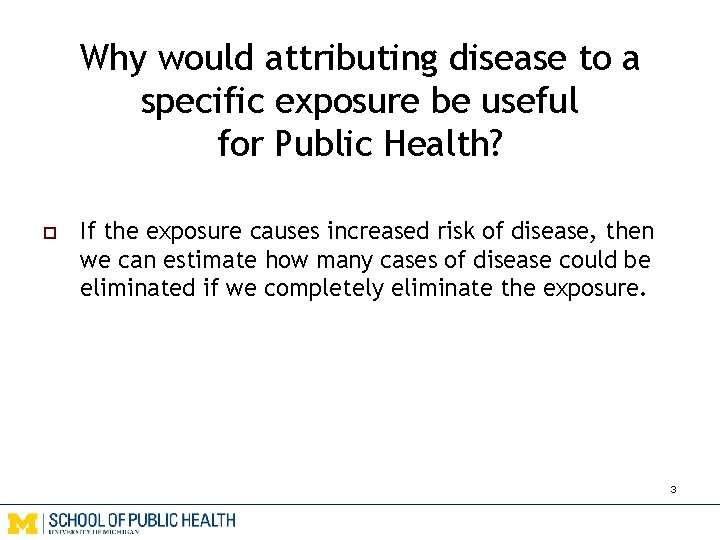 Why would attributing disease to a specific exposure be useful for Public Health? o
