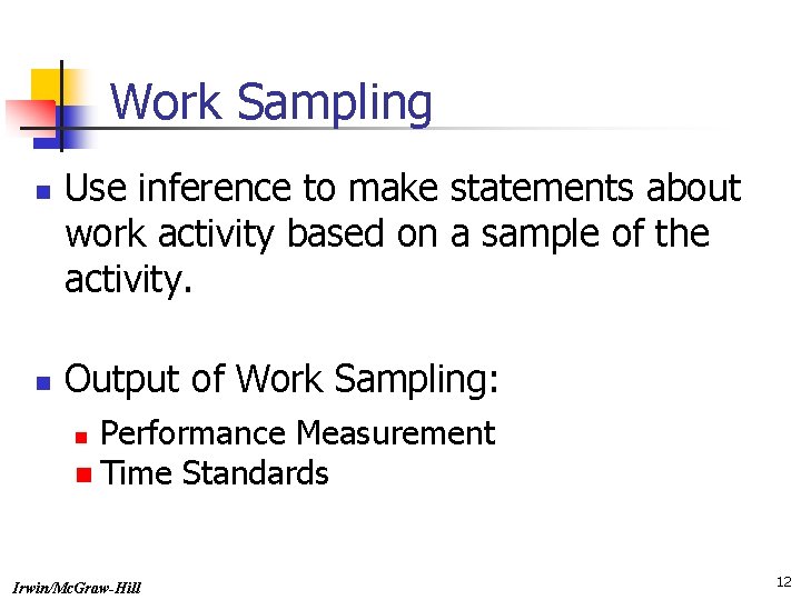 Work Sampling n n Use inference to make statements about work activity based on