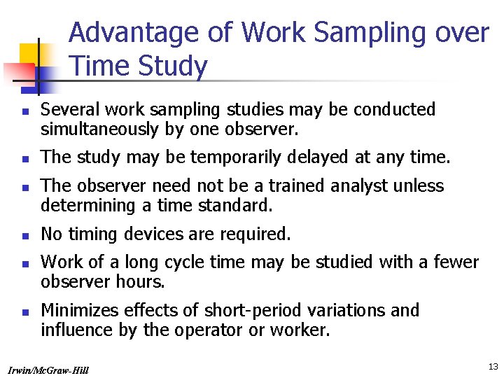 Advantage of Work Sampling over Time Study n n n Several work sampling studies