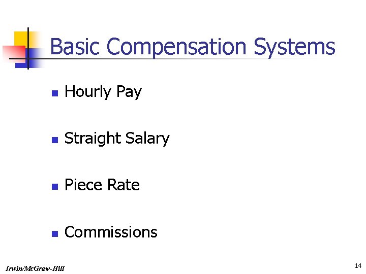 Basic Compensation Systems n Hourly Pay n Straight Salary n Piece Rate n Commissions