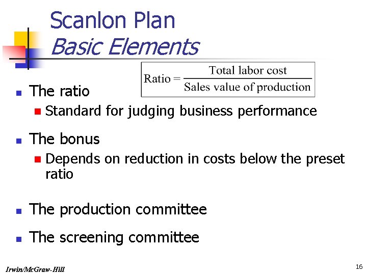 Scanlon Plan Basic Elements n The ratio n n Standard for judging business performance