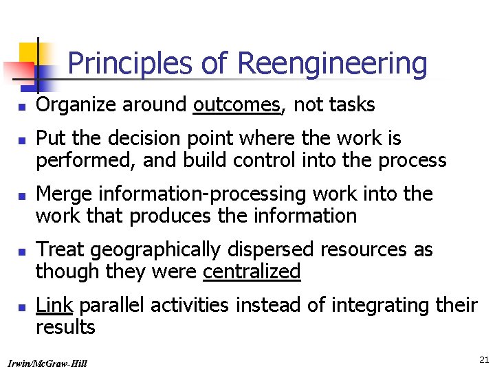 Principles of Reengineering n n n Organize around outcomes, not tasks Put the decision