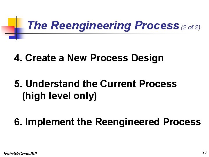 The Reengineering Process (2 of 2) 4. Create a New Process Design 5. Understand