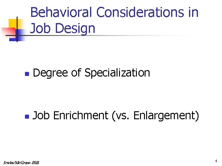 Behavioral Considerations in Job Design n Degree of Specialization n Job Enrichment (vs. Enlargement)