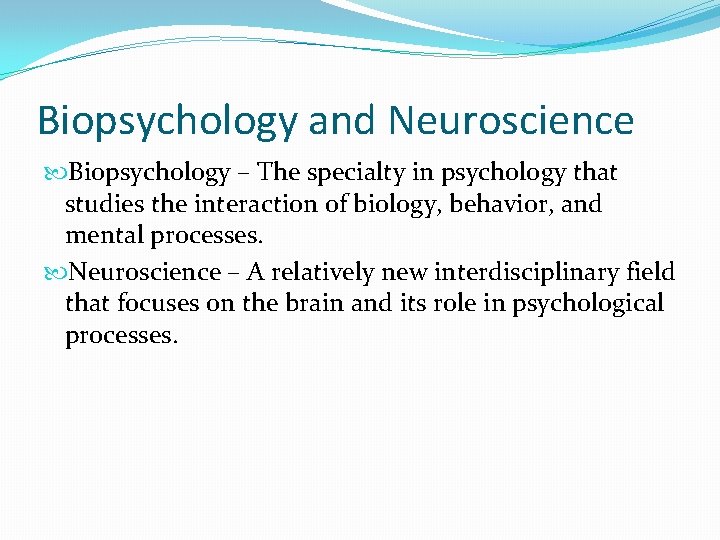 Biopsychology and Neuroscience Biopsychology – The specialty in psychology that studies the interaction of