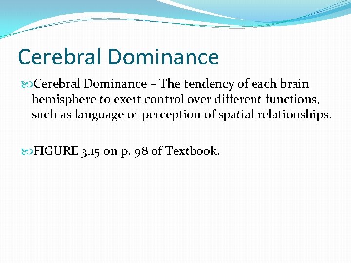 Cerebral Dominance – The tendency of each brain hemisphere to exert control over different