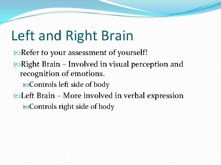 Left and Right Brain Refer to your assessment of yourself! Right Brain – Involved