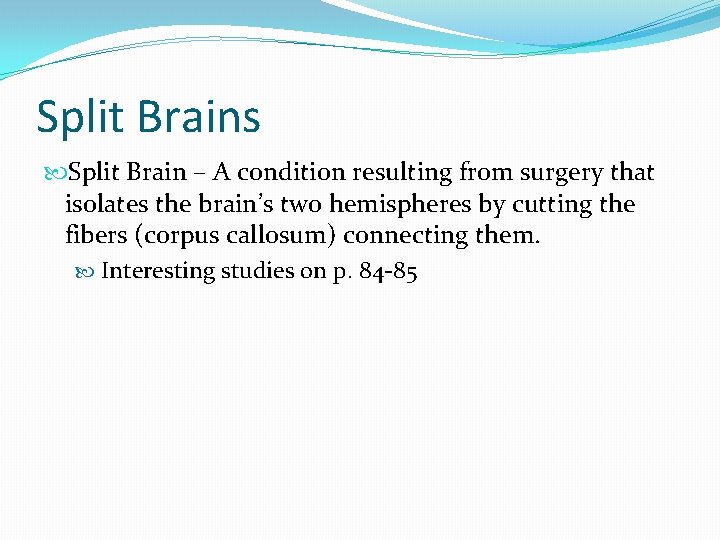 Split Brains Split Brain – A condition resulting from surgery that isolates the brain’s
