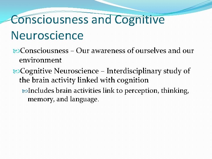 Consciousness and Cognitive Neuroscience Consciousness – Our awareness of ourselves and our environment Cognitive