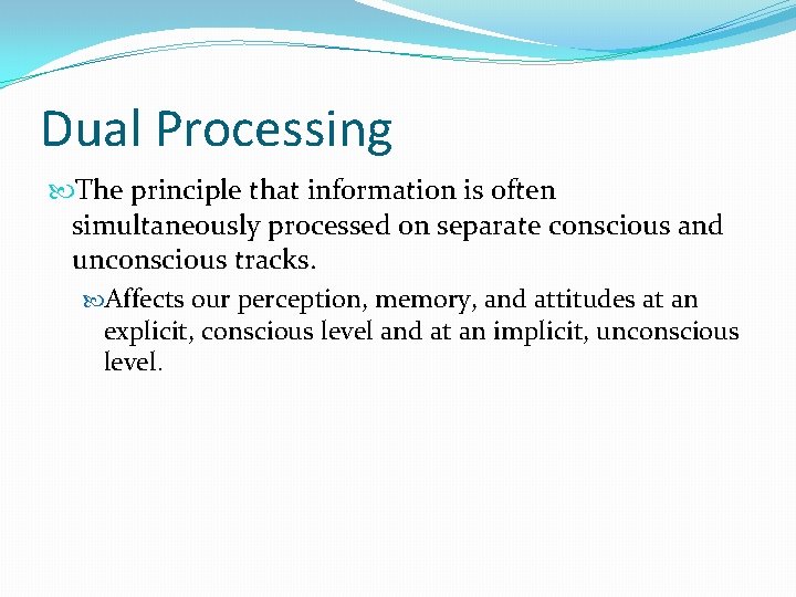 Dual Processing The principle that information is often simultaneously processed on separate conscious and