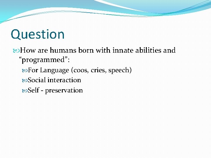 Question How are humans born with innate abilities and “programmed”: For Language (coos, cries,