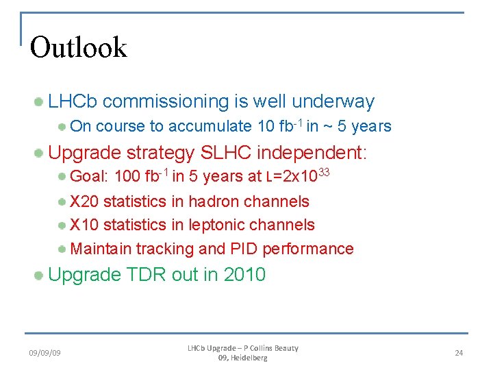 Outlook LHCb commissioning is well underway On course to accumulate 10 fb-1 in ~