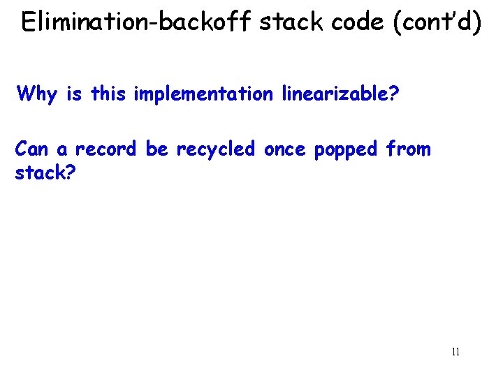 Elimination-backoff stack code (cont’d) Why is this implementation linearizable? Can a record be recycled